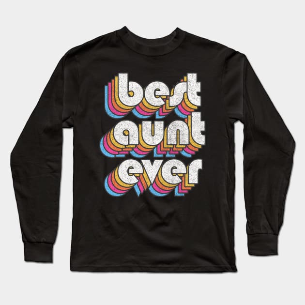 Best Aunt Ever! Retro Faded-Style Typography Design Long Sleeve T-Shirt by DankFutura